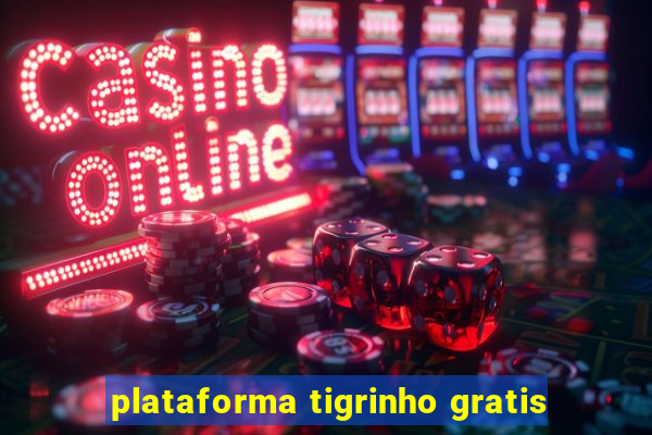 plataforma tigrinho gratis